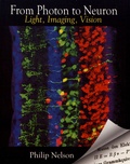 Philip Nelson - From Photon to Neuron - Light, Imaging, Vision.