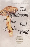 Anna Lowenhaupt Tsing - Mushroom at the End of the World - On the Possibility of Life in Capitalist Ruins.