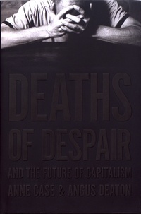 Anne Case et Angus Deaton - Deaths of Despair and the Future of Capitalism.