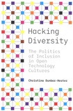 Christina Dunbar-Hester - Hacking Diversity - The Politics of Inclusion in Open Technology Cultures.