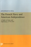 Jonathan R. Dull - The French Navy and American Independence - A Study of Arms and Diplomacy, 1774-1787.