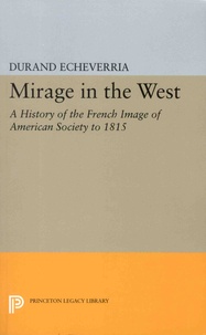Durand Echeverria - Mirage in the West - A History of the French Image of American Society to 1815.