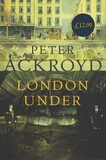 Peter Ackroyd - London Under.