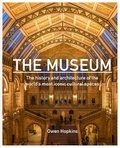 Owen Hopkins - The museum - The history and architecture of the world's most iconic cultural spaces.