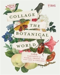  Royal Horticultural Society - Collage the Botanical World - 1000 Fantastic & Floral Images to Cut Out & Collage.