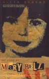 Gitta Sereny - The Case of Mary Bell - A Portrait of a Child Who Murdered.