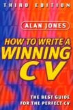 Alan Jones - How To Write A Winning Cv. Third Edition.