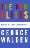 George Walden - The New Elites. Making A Career In The Masses.