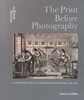 Antony Griffiths - The Print Before Photography - An Introduction to European Printmaking 1550-1820.