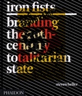 Steven Heller - Iron Fists Branding the 20th-Century Totalitarian State.