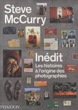 Steve McCurry - Steve McCurry inédit - Les histoires à l'origine des photographies.