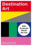 Lisa Delgado et Ellen Mara De Wachter - Destination Art - 500 Artworks Worth the Trip.