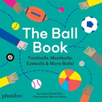 Joshua David Stein et Marcus Oakley - The Ball Book - Footballs, Meatballs, Eyeballs & More Balls!.
