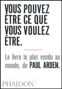 Paul Arden - Vous pouvez être ce que vous voulez être.