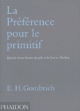 Ernst Gombrich - La Préférence pour le primitif - Episodes d'une histoire du goût et de l'art en Occident.