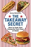 Kenny McGovern - The Takeaway Secret - How to cook your favourite fast-food at home.