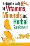 Sarah Brewer - The Essential Guide to Vitamins, Minerals and Herbal Supplements.