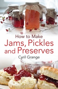 Cyril Grange - How To Make Jams, Pickles and Preserves.