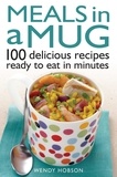 Wendy Hobson - Meals in a Mug - 100 delicious recipes ready to eat in minutes.