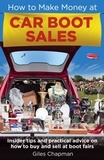 Giles Chapman - How To Make Money at Car Boot Sales - Insider tips and practical advice on how to buy and sell at ‘boot fairs'.