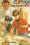 Joël Morris et Jason Hazeley - How it works : the dad.