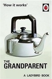 Joël Morris et Jason Hazeley - How it works: the grandparent.