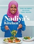 Nadiya Hussain - Nadiya's Kitchen - Over 100 simple, delicious, family recipes from the Bake Off winner and bestselling author of Time to Eat.