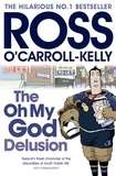 Ross O'Carroll-Kelly - The Oh My God Delusion.