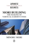 Minoru Mori - MORI Building - The Making of Vertical Garden Cities.