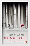 Philip Pullman - Grimm Tales - For Young and Old.