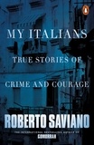 Roberto Saviano et Anne Milano Appel - My Italians - True Stories of Crime and Courage.