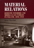 Jane Hamlett - Material Relations - Domestic Interiors and Middle-Class Families in England, 1850-1910.