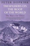 Peter Hopkirk - Trespassers on the Roof of the World - The Race for Lhasa.