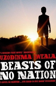 Uzodinma Iweala - Beasts of No Nation.