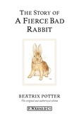 Beatrix Potter - The Story of a Fierce Bad Rabbit.