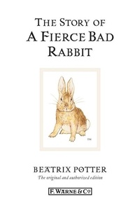 Beatrix Potter - The Story of a Fierce Bad Rabbit.