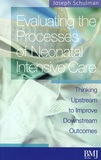 Joseph Schulman - Evaluating the Processes of Neonatal Intensive Care - Thinking Upstream to Improve Downstream Outcomes.