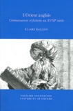 Claire Gallien - L'Orient anglais - Connaissances et fictions au XVIIIe siècle.