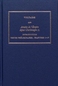  Voltaire - Les oeuvres complètes de Voltaire - Tome 44A, Annales de l'Empire depuis Charlemagne Tome 1, Introduction, textes préliminaires, chapitres 1-17.