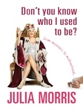 Julia Morris - Don't You Know Who I Used to Be? - From Manolos to motherhood.