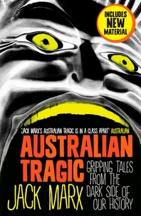 Jack Marx - Australian Tragic - Gripping tales from the dark side of our history.