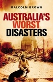 Malcolm Brown - Australia's Worst Disasters.