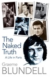 Graeme Blundell - The Naked Truth - A life in parts.