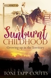 Toni Tapp Coutts - A Sunburnt Childhood - The bestselling memoir about growing up in the Northern Territory.