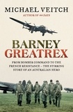 Michael Veitch - Barney Greatrex - From Bomber Command to the French Resistance - the stirring story of an Australian hero.