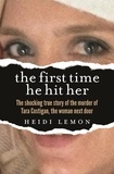 Heidi Lemon - The First Time He Hit Her - The shocking true story of the murder of Tara Costigan, the woman next door.