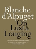 Blanche d'Alpuget - On Lust &amp; Longing.