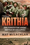 Mat McLachlan - Krithia - The Forgotten Anzac Battle of Gallipoli.