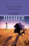 Garry Disher - From Your Friend, Louis Deane.