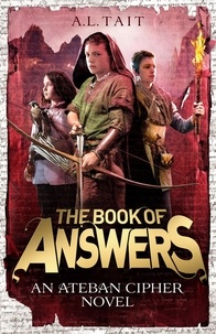 A. L Tait - The Book of Answers - The Ateban Cipher Book 2 - from the bestselling author of The Mapmaker Chronicles.